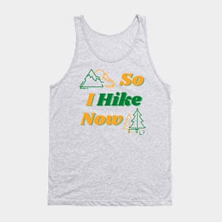 So I Hike Now Tank Top